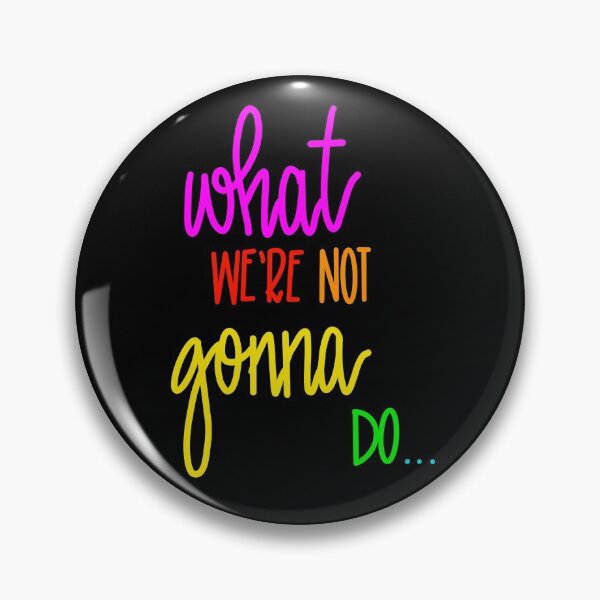 Item preview, What we’re not gonna do  designed and sold by Dreamonettes.