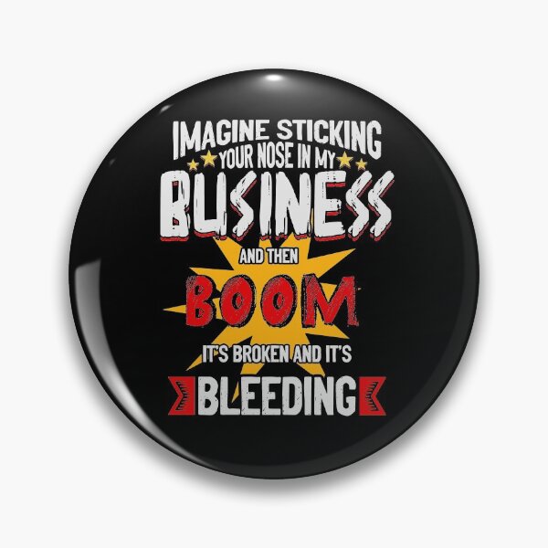 Item preview, Imagine Sticking Your Nose In My Business And Then Boom It's Broken And It's Bleeding designed and sold by BaseStore.
