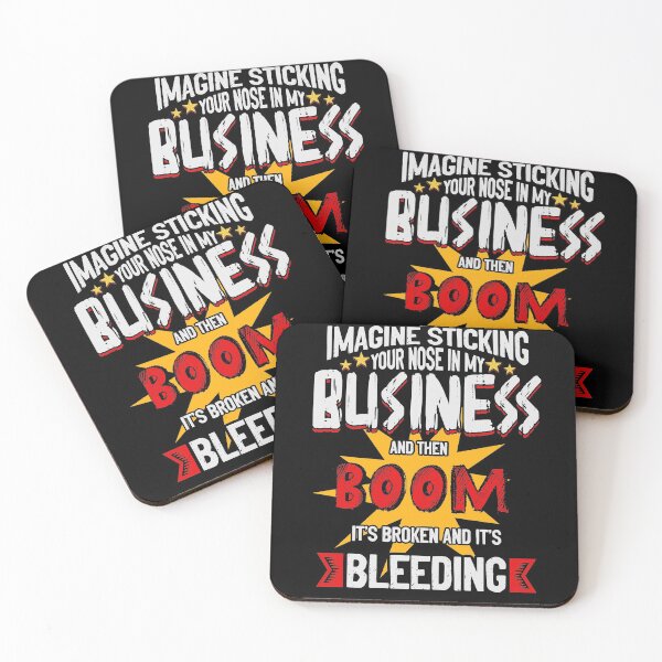 Item preview, Imagine Sticking Your Nose In My Business And Then Boom It's Broken And It's Bleeding designed and sold by BaseStore.