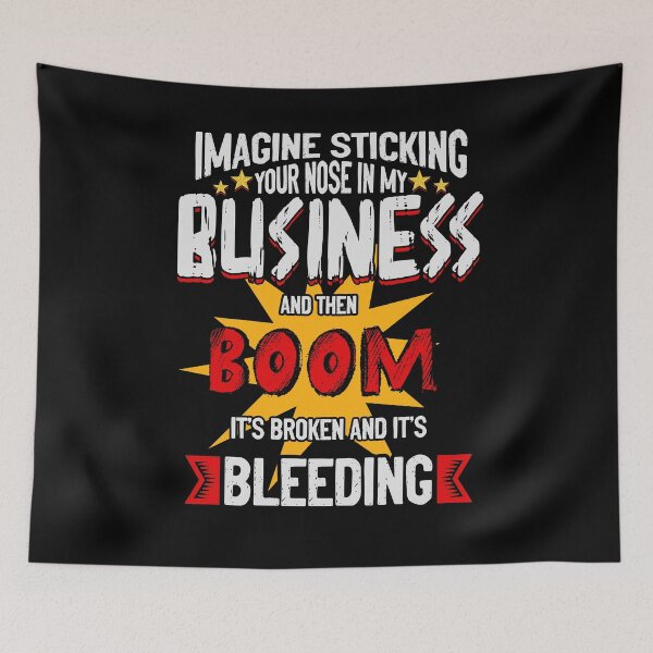 Item preview, Imagine Sticking Your Nose In My Business And Then Boom It's Broken And It's Bleeding designed and sold by BaseStore.