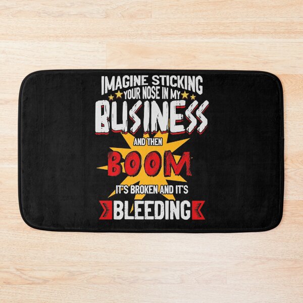 Item preview, Imagine Sticking Your Nose In My Business And Then Boom It's Broken And It's Bleeding designed and sold by BaseStore.