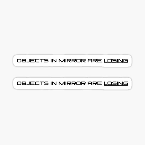 Objects in mirror are losing Sticker