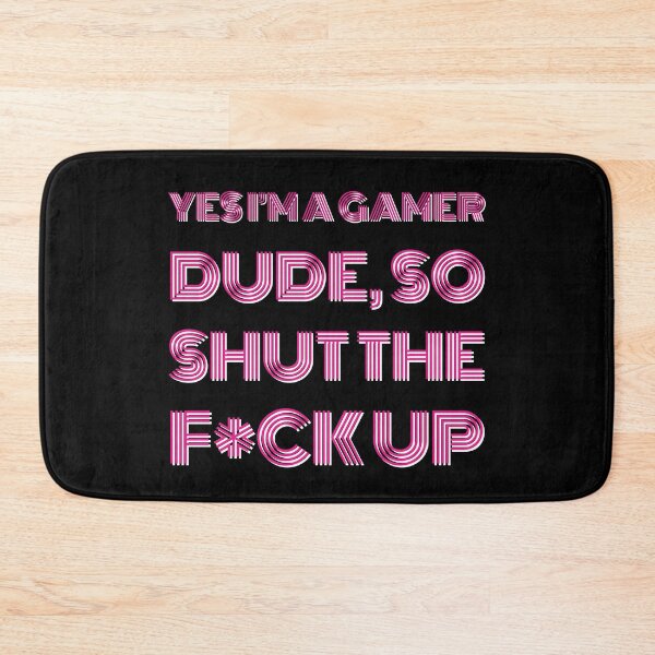 Item preview, YES I'M A GAMER DUDE, SO SHUT THE F*CK UP Funny Sarcastic Meme designed and sold by LevelUpMerch.