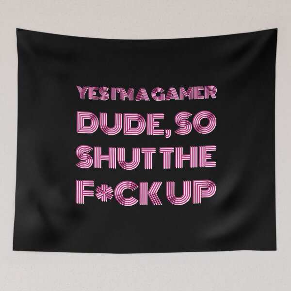 Item preview, YES I'M A GAMER DUDE, SO SHUT THE F*CK UP Funny Sarcastic Meme designed and sold by LevelUpMerch.