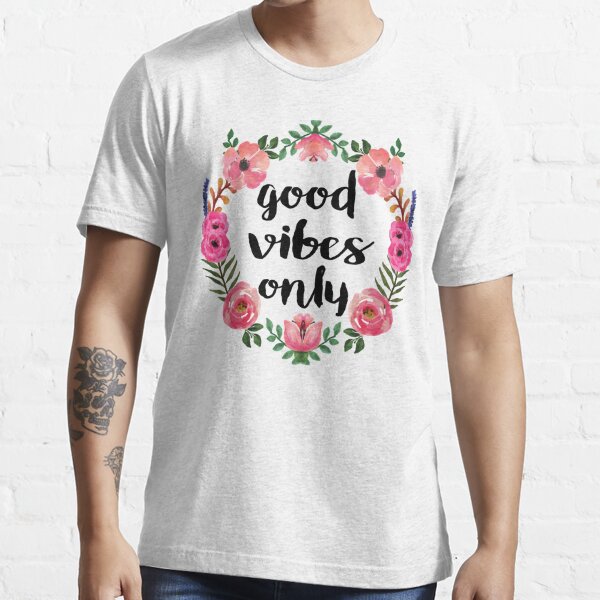 Good Vibes Only T Shirt For Sale By Whitneykayc Redbubble Good T Shirts Good Vibes T 