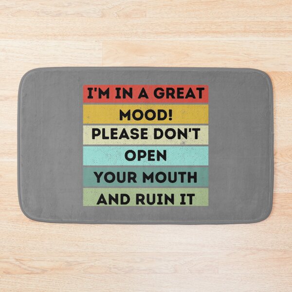 Item preview, I'm in a great mood! Please don't open your mouth and ruin it. designed and sold by Ollie P.  Leo.