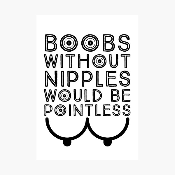 Without nipples, boobs would be pointless - Rusafu Quotes