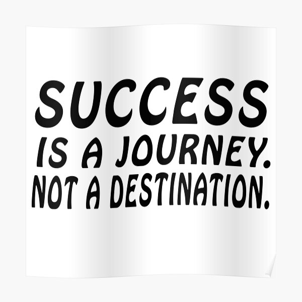 "Success is a journey, not a destination motivation word" Poster for Sale by Redbubble