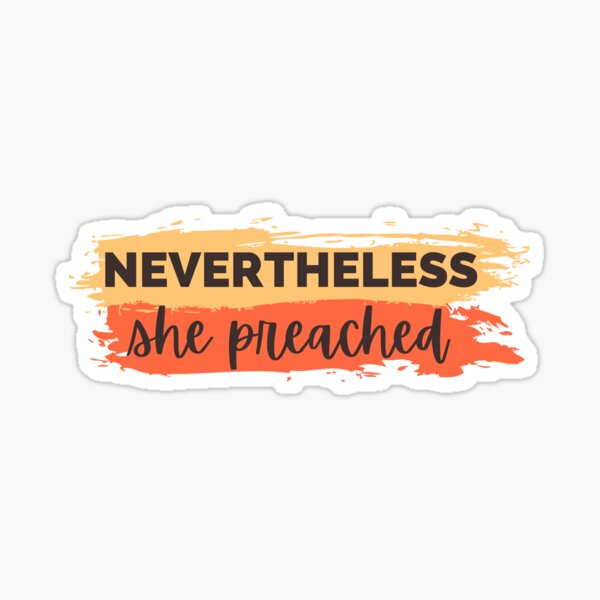 Nevertheless, She preached Sticker