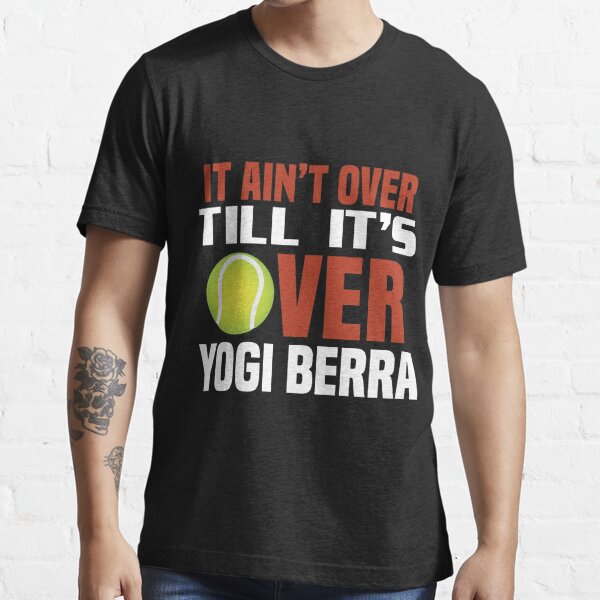 Yogi Berra It ain't over 'til it's over New York Yankees T-Shirt, hoodie,  sweater, long sleeve and tank top