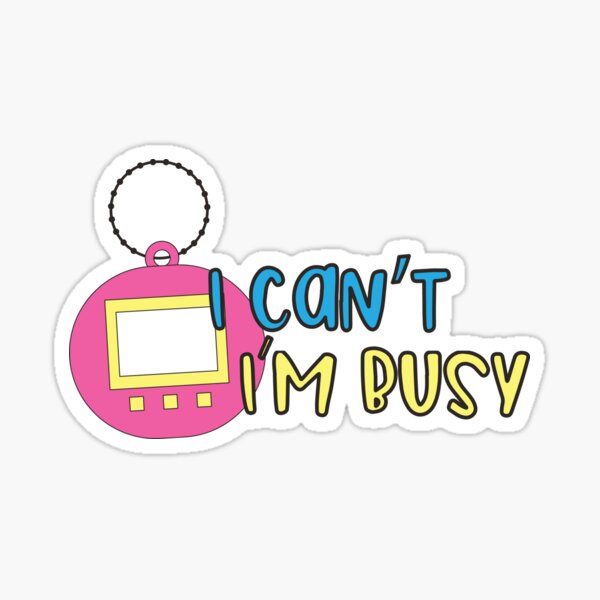 Tamagotchi I can't I'm Busy Sticker