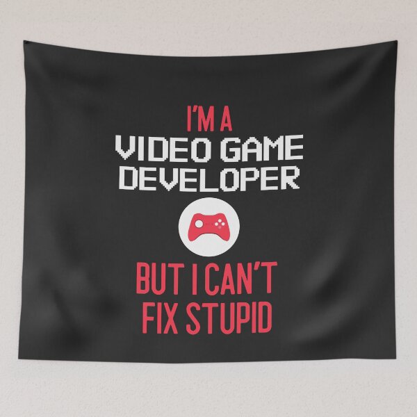 Item preview, I'm A Video Game Developer But I Can't Fix Stupid designed and sold by EricJP.