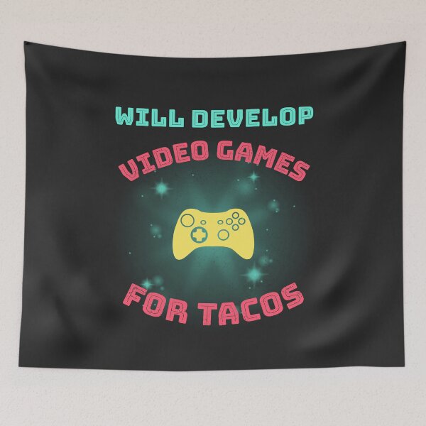 Item preview, Will Develop Video Games For Tacos designed and sold by EricJP.