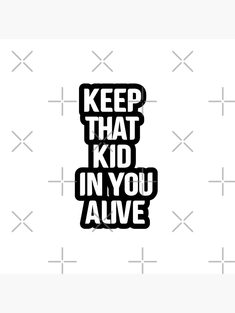 "Keep the kid in you alive" Poster by Supriyart Redbubble