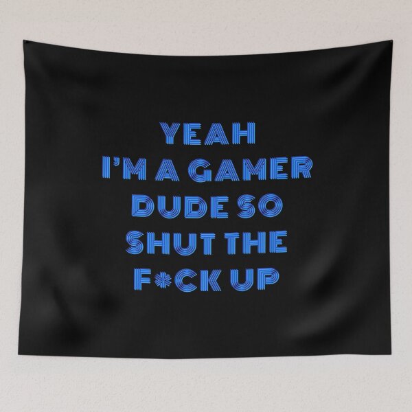 Item preview, YEAH I'M A GAMER DUDE, SO SHUT THE F*CK UP Funny Sarcastic Meme designed and sold by LevelUpMerch.