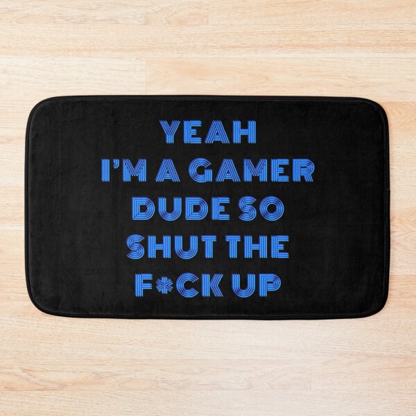 Item preview, YEAH I'M A GAMER DUDE, SO SHUT THE F*CK UP Funny Sarcastic Meme designed and sold by LevelUpMerch.