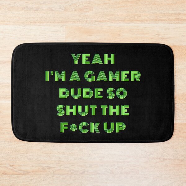Item preview, YEAH I'M A GAMER DUDE, SO SHUT THE F*CK UP Funny Sarcastic Meme designed and sold by LevelUpMerch.