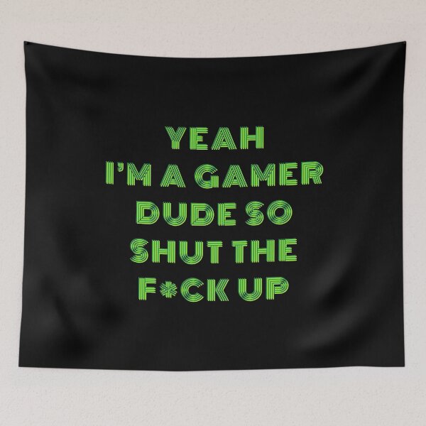 Item preview, YEAH I'M A GAMER DUDE, SO SHUT THE F*CK UP Funny Sarcastic Meme designed and sold by LevelUpMerch.