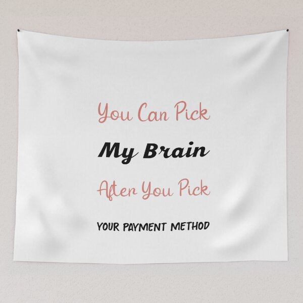 Item preview, You Can Pick My Brain After You Pick Your Payment Method | Funny Saying designed and sold by NSTeeDesign.