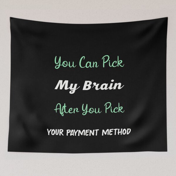 Item preview, You Can Pick My Brain After You Pick Your Payment Method | Funny Saying designed and sold by NSTeeDesign.