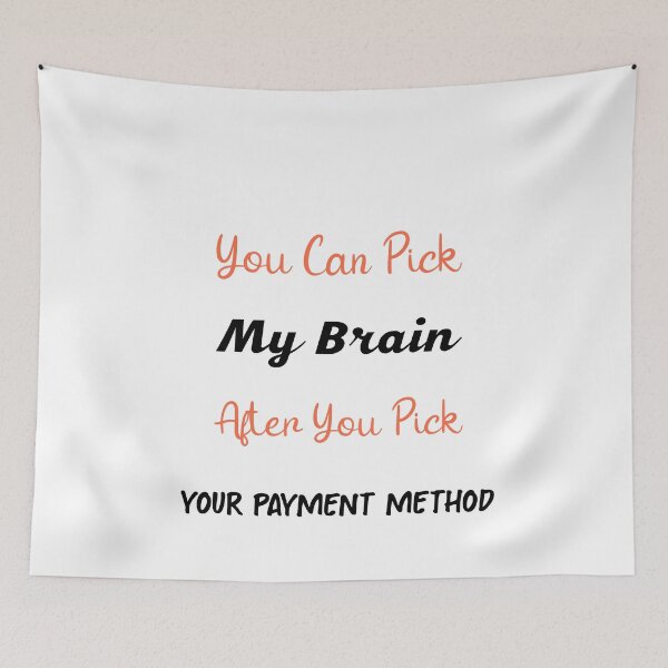 Item preview, You Can Pick My Brain After You Pick Your Payment Method | Funny Saying designed and sold by NSTeeDesign.