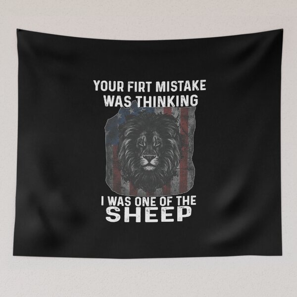 Item preview, Lions Not Sheep Your first mistake was thinking I was one of the sheep American flag designed and sold by BrucesAlexander.