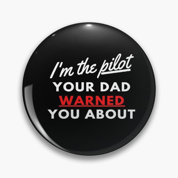 Item preview, I'm The Pilot Your Dad Warned You About designed and sold by PilotPresents.