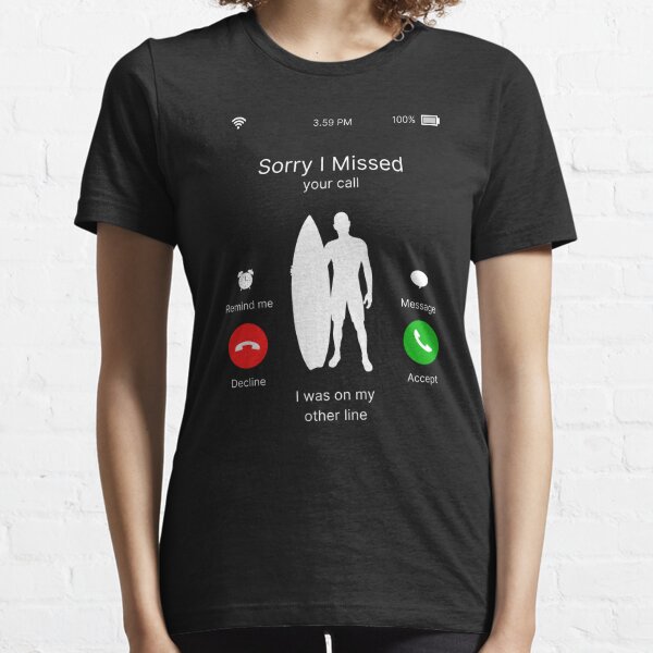 Funny Surfing I Missed Your Call I Was On The Other Line Essential T-Shirt