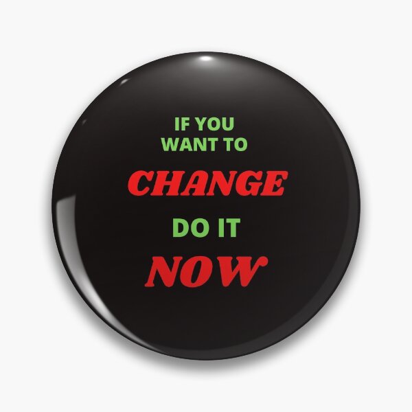Item preview, If You Want To Change Do It Now designed and sold by ProBatavian.