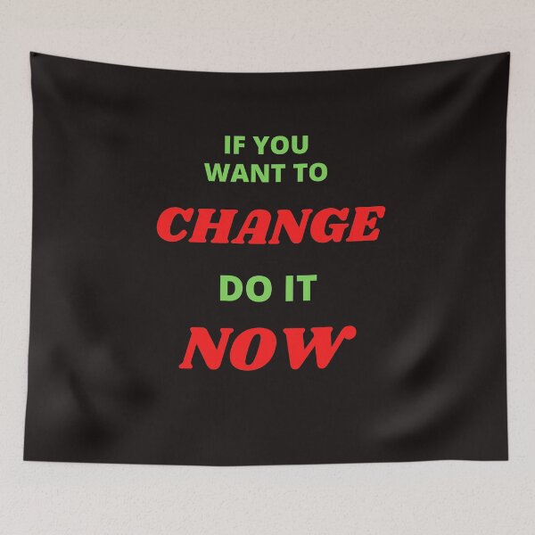Item preview, If You Want To Change Do It Now designed and sold by ProBatavian.