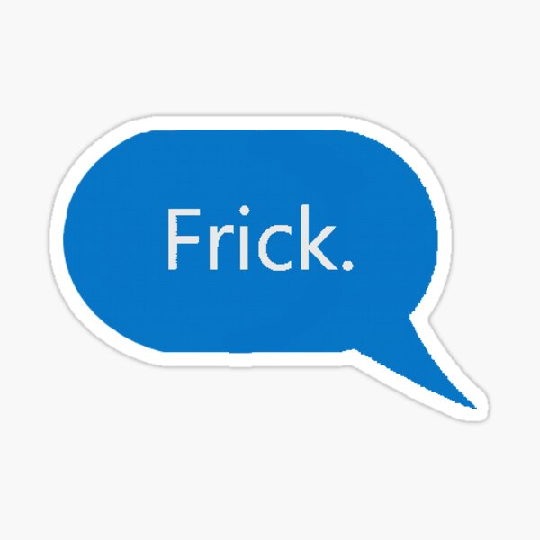 Frick Text Bubble" Sticker for Sale by Bella02Zucco | Redbubble