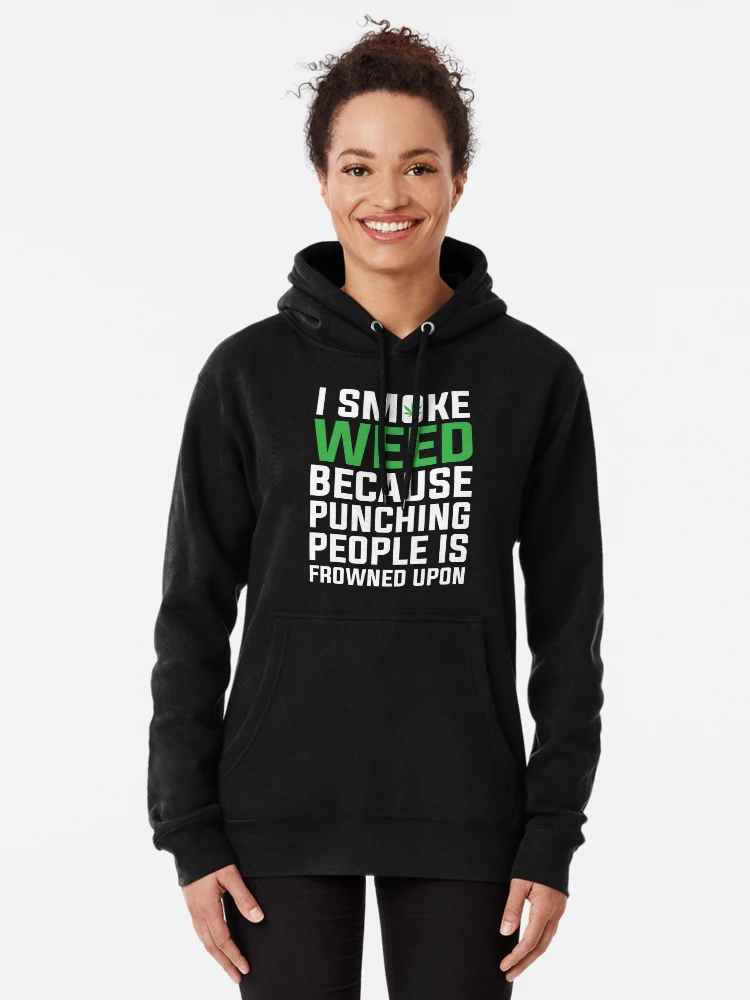 I Smoke Weed Because Punching People Are Frowned Upon Gift 