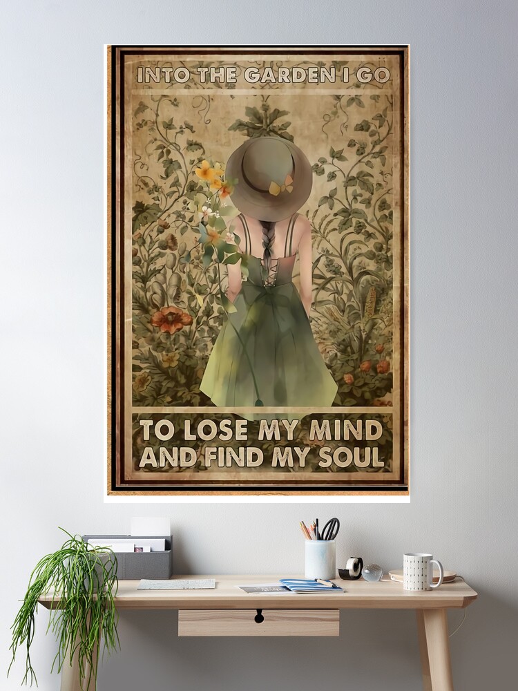 Into The Garden I Go To Lose My Mind And Find My Soul