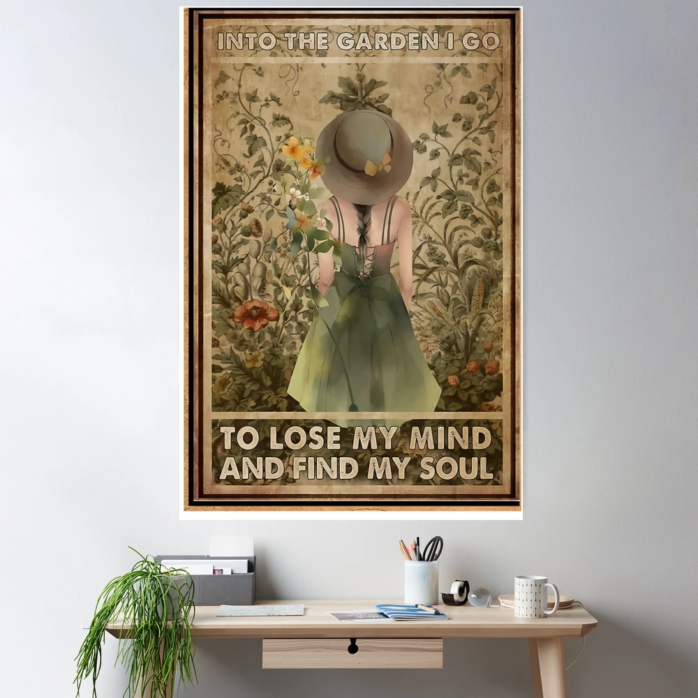 Into The Garden I Go To Lose My Mind And Find My Soul