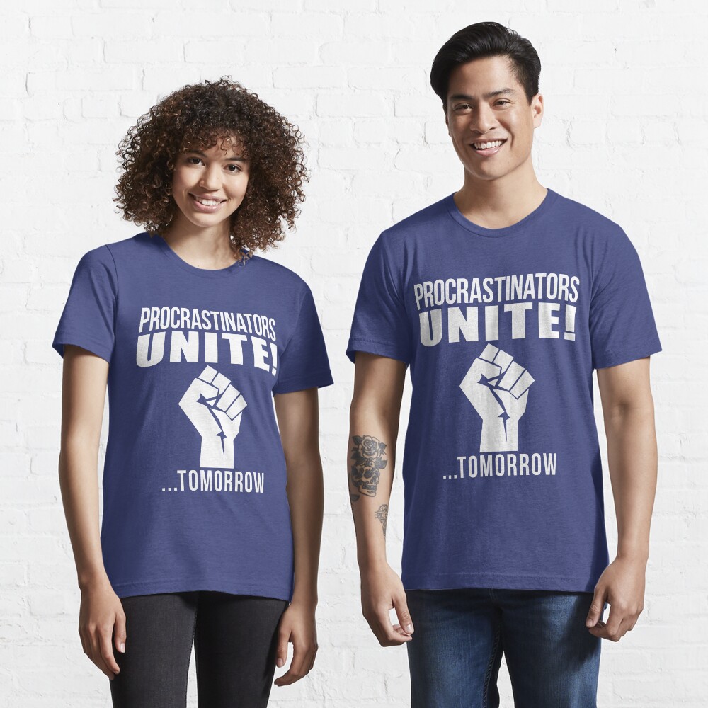 Procrastinators unite! Essential T-Shirt