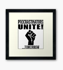Procrastinators unite! Framed Print
