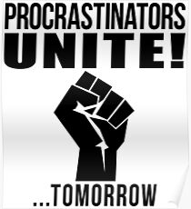 Procrastinators unite! Poster