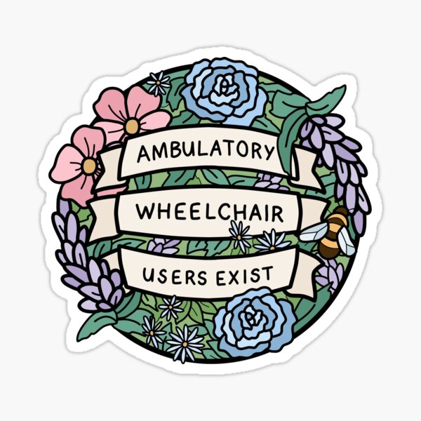 Item preview, Ambulatory Wheelchair Users Exist designed and sold by thenameisjoules.