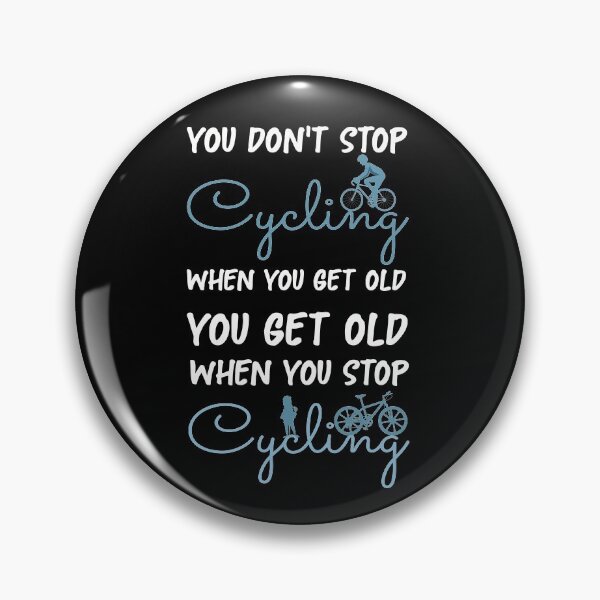Item preview, You Don't Stop Cycling When You Get Old - Funny Cycling designed and sold by NSTeeDesign.