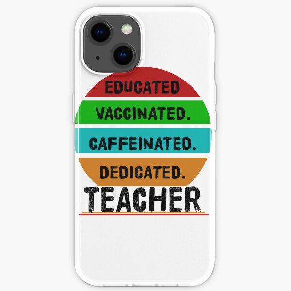 Educated Vaccinated Caffeinated Dedicated Teacher iPhone Soft Case