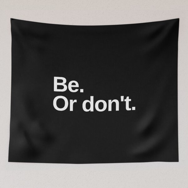 Artikelvorschau, Be or don't | Existential Overload entworfen und verkauft von TakeOnWisdom.