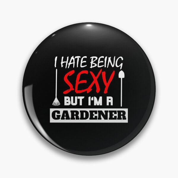 Artikelvorschau, I Hate Being Sexy But I'm A Gardener  entworfen und verkauft von OMdesigns93.