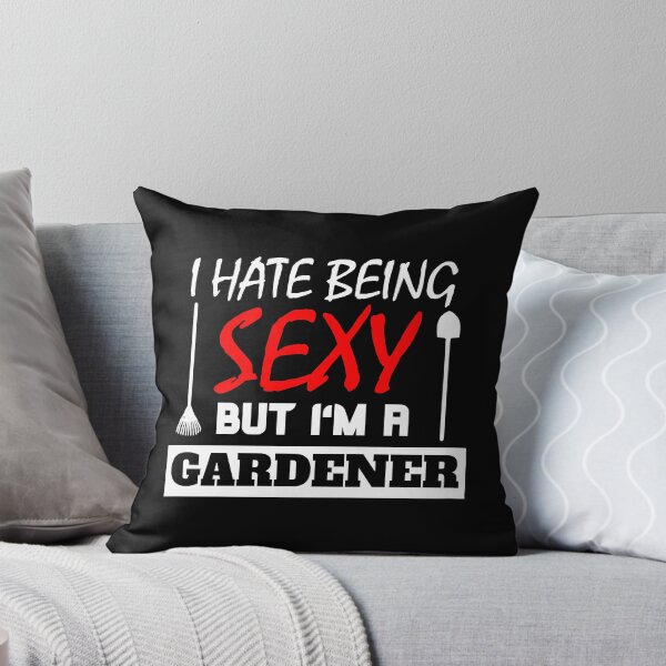 Item preview, I Hate Being Sexy But I'm A Gardener designed and sold by OMdesigns93.
