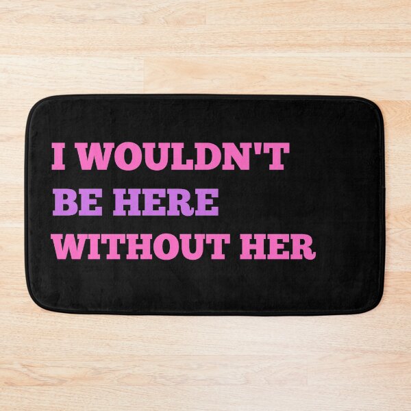 Item preview, I Wouldn't Be Here Without Her - Mother's Day Gifts  | Mother's Day designed and sold by The Full Cart.