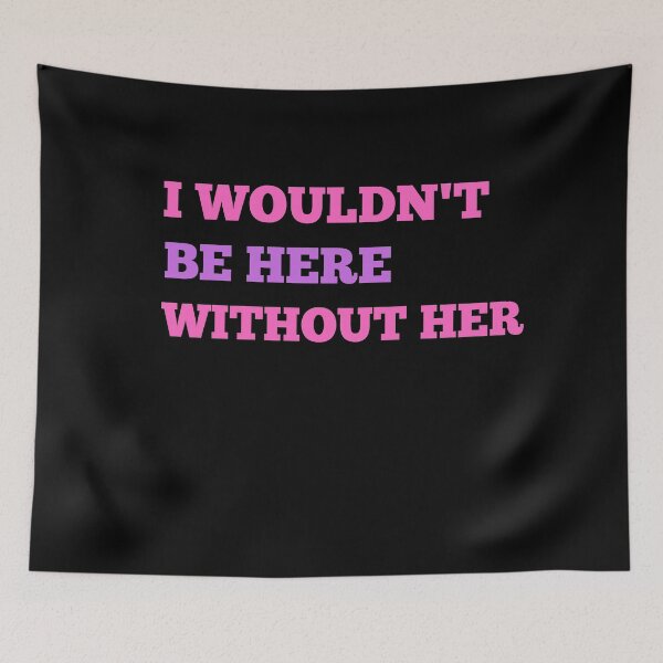 Item preview, I Wouldn't Be Here Without Her - Mother's Day Gifts  | Mother's Day designed and sold by The Full Cart.