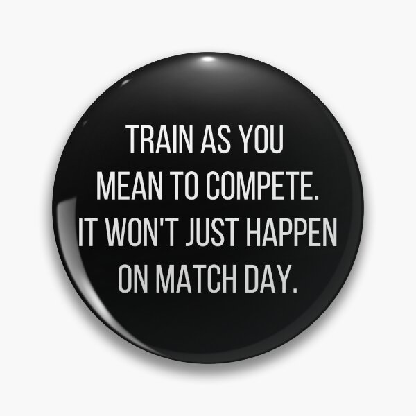 Item preview, Train as you mean to compete. It won't just happen on match day. designed and sold by JellyBeenzz.