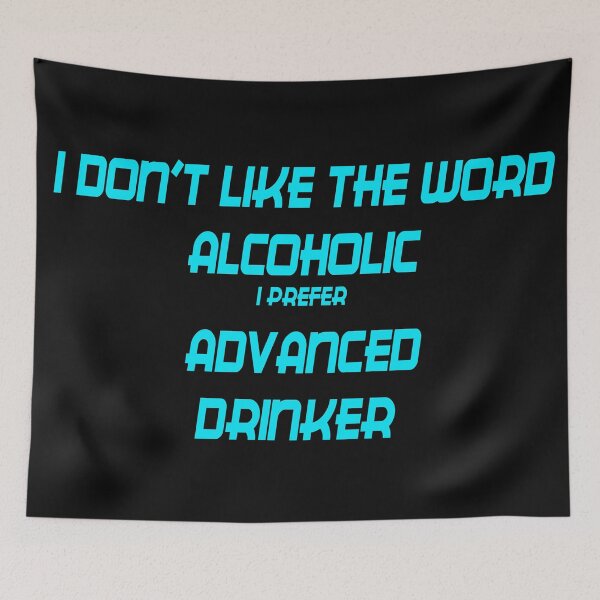 Item preview, I DON'T LIKE THE WORD ALCOHOLIC I PREFER ADVANCED DRINKER designed and sold by GOTOCREATE.