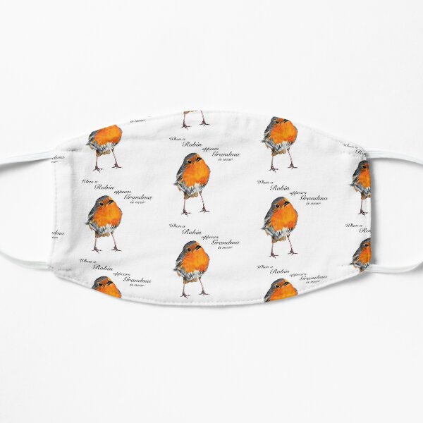 When a Robin appears Grandma is near - Robin Redbreast - Red Robin -Grandma condolence - Grandma sympathy - Grandma memorial Flat Mask