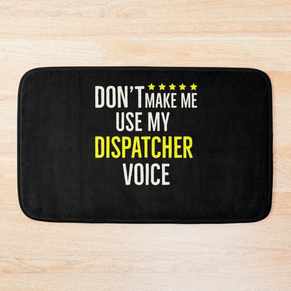 Item preview, Dont Make Me Use My Dispatcher Voice designed and sold by AwesomeWorld1.
