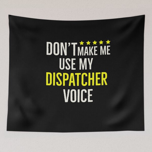 Item preview, Dont Make Me Use My Dispatcher Voice designed and sold by AwesomeWorld1.